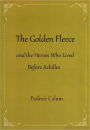 The Golden Fleece and the Heroes Who Lived Before Achilles