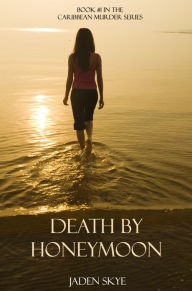 Title: Death by Honeymoon (Book #1 in the Caribbean Murder series), Author: Jaden Skye