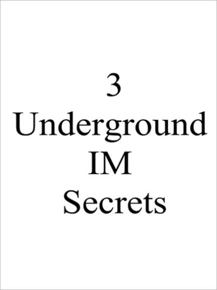 3 Underground IM secrets
