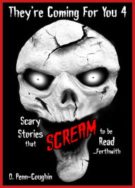 Title: Scary Stories that Scream to be Read... Forthwith, Author: O. Penn-Coughin