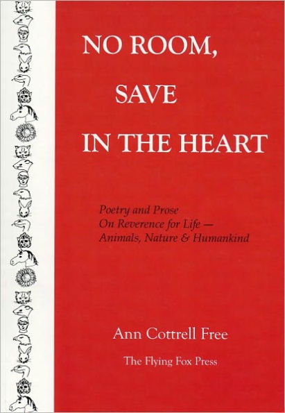 No Room, Save in the Heart -- Poetry and Prose on Reverence for Life - Animals, Nature & Humankind