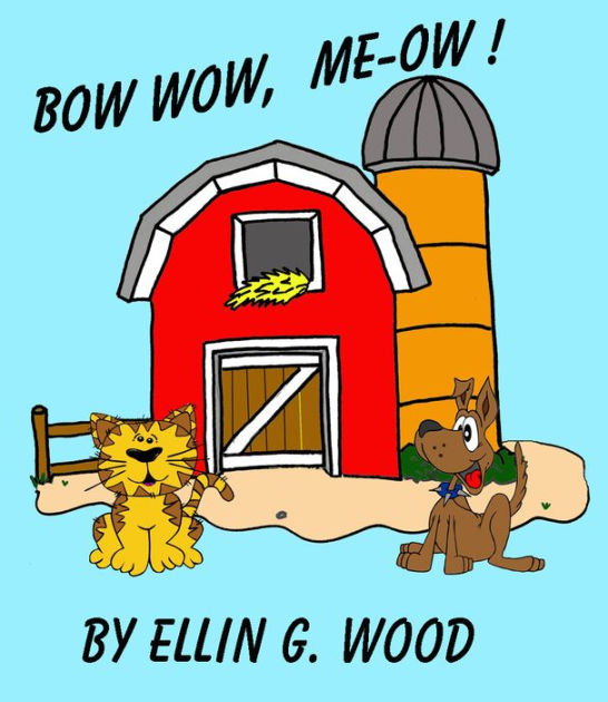 BOW WOW, MEOW! (A Children's Picture Book) by Ellin G. Wood eBook