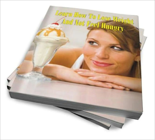 Learn How To Lose Weight And Not Feel Hungry