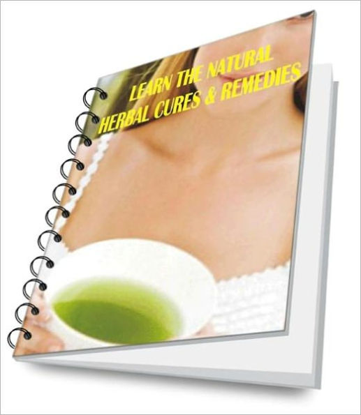 Discover The Most Effective Natural Herbal Cures and Remedies Available For Vibrant Health