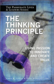 Title: The Thinking Principle: Using Passion to Innovate and Create Value, Author: James R. Lucas