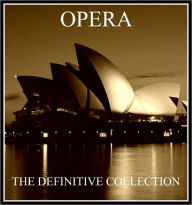 Opera: The Complete Opera Collection (Phantom of the Opera, La Boheme, Tristan and Isolda, 14 Gilbert and Sullivan Plays, Macbeth and many more for the nook)