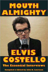 Title: MOUTH ALMIGHTY: Elvis Costello - The Essential Interviews, Author: John Luerssen