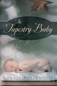 Title: The Tapestry Baby, Author: Carole Waterhouse