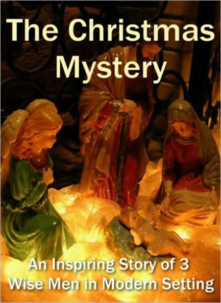 The Christmas Mystery - An Inspiring Story of 3 Wise Men in Modern Setting