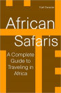 African Safaris: A Complete Guide To Traveling in Africa