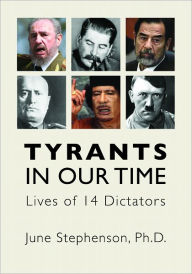 Title: Tyrants in Our Time: Lives of Fourteen Dictators, Author: June Stephenson