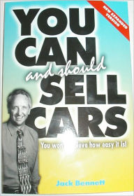 Title: You Can and Should Sell Cars, Author: Jack Bennett
