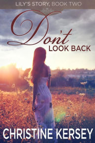 Title: Don't Look Back (Lily's Story, Book 2), Author: Christine Kersey