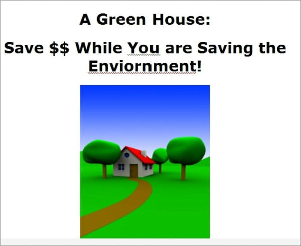 A Green House: Save $$ While You are Saving the Enviornment!