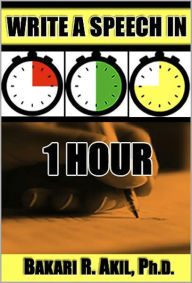 Title: Write a Speech in an Hour: When you need a speech right now!, Author: Bakari Akil Ii