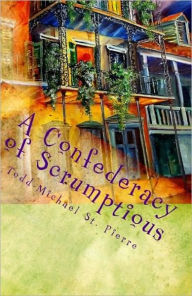 Title: A Confederacy of Scrumptious, Author: Todd-michael St. Pierre