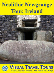 Title: NEOLITHIC NEWGRANGE TOUR, IRELAND- Self-guided Pictorial Walking Tour., Author: Mary Ronau
