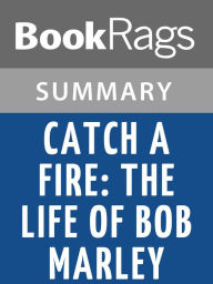 Title: Catch a Fire: The Life of Bob Marley by Timothy White l Summary & Study Guide, Author: BookRags