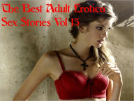 Title: The Best Adult Erotica Sex Stories Vol 15, Author: Real Sex Stories