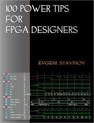 Title: 100 Power Tips for FPGA Designers, Author: Evgeni Stavinov