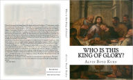 Title: Who is this King of Glory?, Author: Alvin Boyd Kuhn