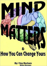 Title: MIND MATTERS: And How You Can Change Yours, Author: Clay Barham
