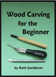 Title: Wood Carving for the Beginner, Author: Ruth Gordineer