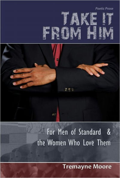 Take It From Him: For Men of Standard & The Women Who Love Them