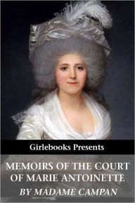 Title: Memoirs of the Court of Marie Antoinette, Author: Madame Campan