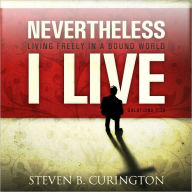 Title: Nevertheless I Live, Author: Steve Curington