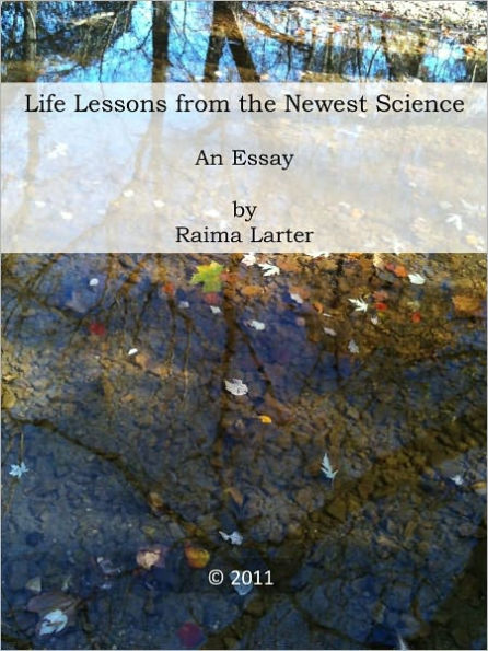 Life Lessons from the Newest Science - An Essay