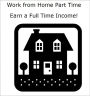 Work from Home Part Time Earn a Full Time Income!