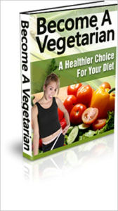 Become A Vegetarian: A Healthier Choice For Your Diet