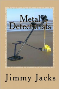 Title: Metal Detectorists Treasure-Hunting For The Beginner, Author: Jacks