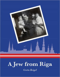 Title: A Jew from Riga, Author: Greta Beigel
