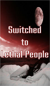 Title: Switched to Lethal People (BOOK 3 - Paranormal, Zombies, End of the World, Outbreak, the Infection,Apocalyptic), Author: Linda Moore