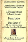 Grandeur and Declension of the Roman Empire; A Dialogue between Sylla and Eucrates; Persian Letters; Three Letters of M. De Montesquieu to M. Le Chevalier De Bruant.