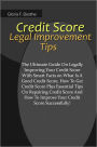 Credit Score Legal Improvement Tips: The Ultimate Guide On Legally Improving Your Credit Score With Smart Facts on What Is A Good Credit Score,How To Get Credit Score Plus Essential Tips On Repairing Credit Score And How To Improve Your Credit Score
