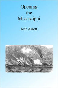 Title: Opening the Mississippi, Illustrated, Author: John Abbott