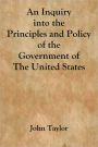 An Inquiry into the Principles and Policy Of the Government of The United States