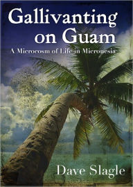 Title: Gallivanting on Guam, Author: Dave Slagle