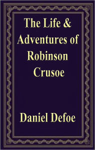 Title: The Life and Adventures of Robinson Crusoe, Author: Daniel Defoe