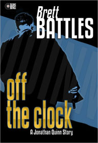 Title: Off The Clock (A Jonathan Quinn Story), Author: Brett Battles