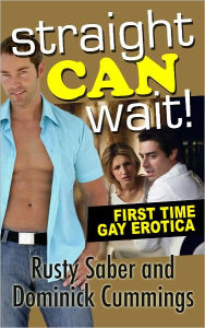 Title: Straight Can Wait!: First Time Experience, Author: Rusty Saber