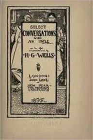 Title: Select Conversations With an Uncle (Now Extinct), Author: H. G. Wells