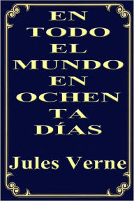 Title: EN TODO EL MUNDO EN OCHENTA DIAS (Around the World in Eighty Days), Author: Jules Verne