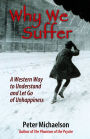 Why We Suffer: A Western Way to Understand and Let Go of Unhappiness