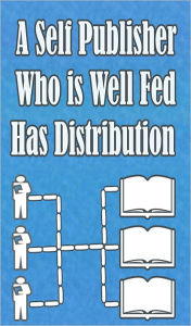 Title: A Self Publisher Who is Well Fed has Distribution, Author: JAWAR
