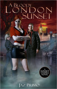 Title: A Bloody London Sunset (Sunset Vampire Series, Book 2), Author: Jaz Primo
