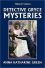 The Detective Gryce Mysteries by Anna Katharine Green